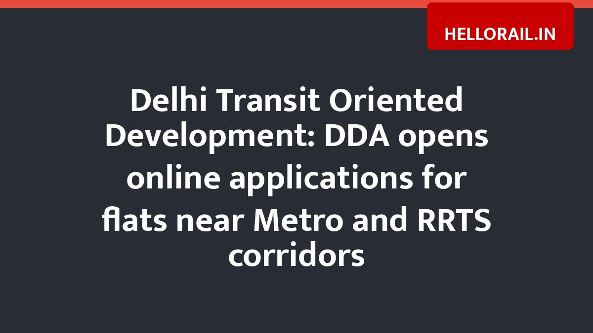 Delhi Transit Oriented Development: DDA opens online applications for flats near Metro and RRTS corridors
