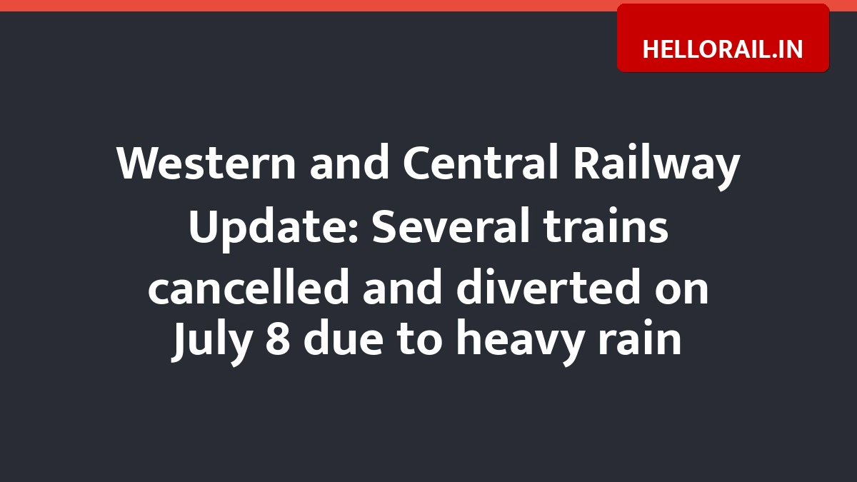 Western and Central Railway Update: Several trains cancelled and diverted on July 8 due to heavy rain
