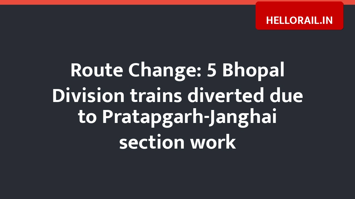 Route Change: 5 Bhopal Division trains diverted due to Pratapgarh-Janghai section work