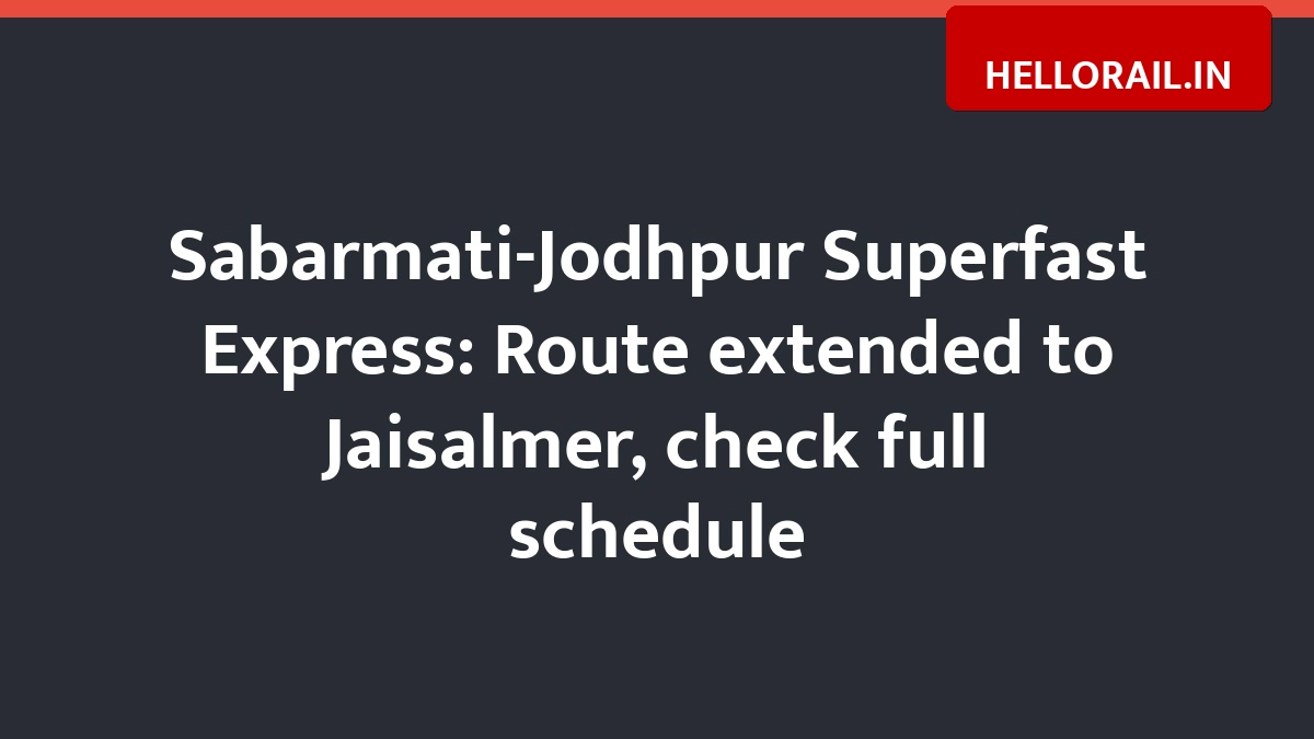 Sabarmati-Jodhpur Superfast Express: Route extended to Jaisalmer, check full schedule