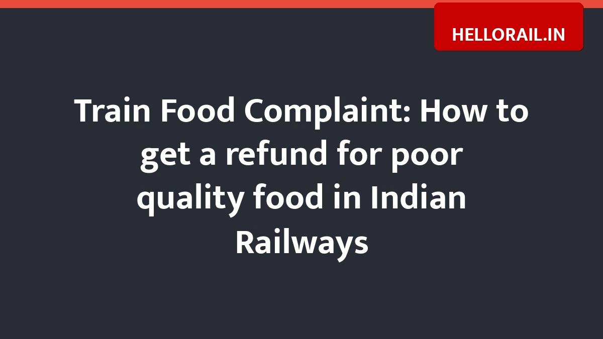 Train Food Complaint: How to get a refund for poor quality food in Indian Railways